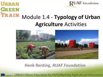 Module 1.4 - Typology of Urban Agriculture Activities Henk Renting, RUAF Foundation  Diversity of