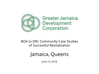 Jamaica, Queens  June 13, 2018  Timeline  2004 - Initial Grant Application to BOA    Program