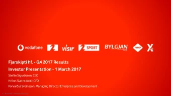 Fjarskipti hf. - Q4 2017 Results  Investor Presentation - 1 March 2017  Stefn Sigursson, CEO