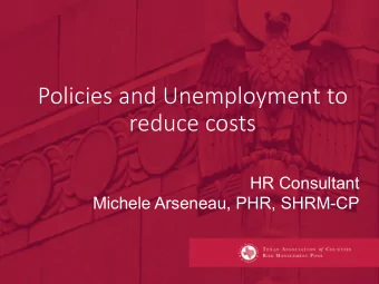 Policies and Unemployment to  reduce costs  HR Consultant  Michele Arseneau, PHR, SHRM-CP