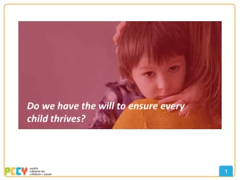 Do we have the will to ensure every  child thrives?  1  Forty Percent of Children are Living in