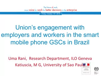 Unions engagement with  employers and workers in the smart  mobile phone GSCs in Brazil  Uma