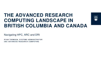 COMPUTING LANDSCAPE IN  BRITISH COLUMBIA AND CANADA  Navigating HPC, ARC and DRI  RY AN T HOM SON,