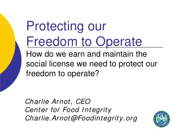 Protecting our  Freedom to Operate  How do we earn and maintain the  social license we need to