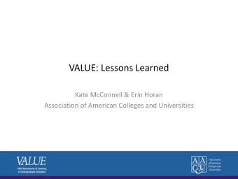 VALUE: Lessons Learned  Kate McConnell &amp; Erin Horan  Association of American Colleges and
