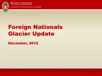Foreign Nationals  Glacier Update  December, 2012  UNIVERSITY OF WISCONSINMADISON  Foreign