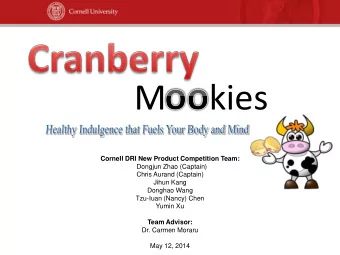 M     kies  Cornell DRI New Product Competition Team:  Dongjun Zhao (Captain)  Chris Aurand