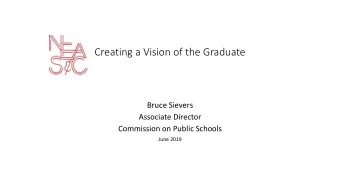 Creating a Vision of the Graduate  Bruce Sievers  Associate Director  Commission on Public Schools