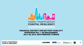 lower manhattan  1  COASTAL RESILIENCY  8/1/2016  1  AGENDA  6:30  6:40pm Welcome + Opening