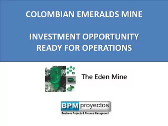 INVESTMENT OPPORTUNITY  READY FOR OPERATIONS  The Eden Mine  CONTENT  1.MINE OBJECTIVES  2.MINE