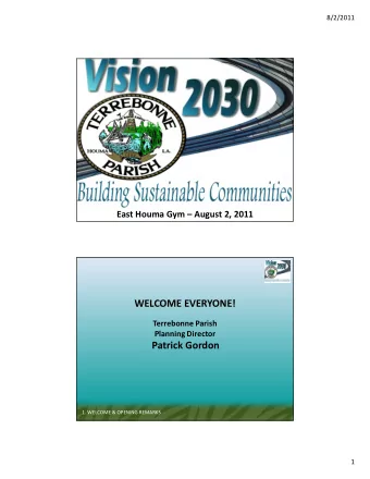 WELCOME EVERYONE!  Terrebonne Parish  Planning Director  Patrick Gordon  1. WELCOME &amp; OPENING