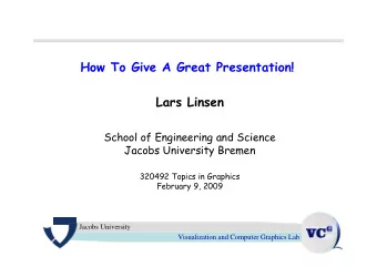 How To Give A Great Presentation!  Lars Linsen  School of Engineering and Science  Jacobs