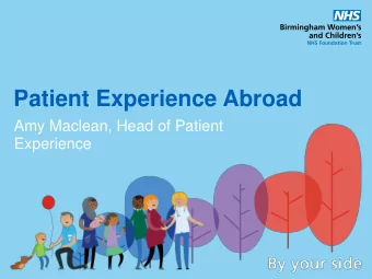Patient Experience Abroad  Amy Maclean, Head of Patient  Experience  Bit about me  Lived and