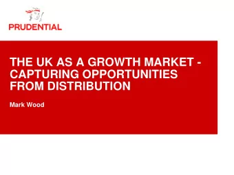 THE UK AS A GROWTH MARKET -  CAPTURING OPPORTUNITIES  FROM DISTRIBUTION  Mark Wood PRUDENTIAL PLC
