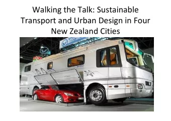 Walking the Talk: Sustainable  Transport and Urban Design in Four  New Zealand Cities  INTRODUCTION