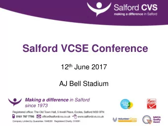 Salford VCSE Conference 12 th June 2017  AJ Bell Stadium Making a difference in Salford  since 1973