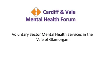 Voluntary Sector Mental Health Services in the  Vale of Glamorgan Mental Health- Why is it