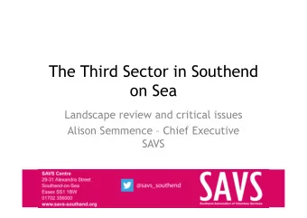 The Third Sector in Southend  on Sea  Landscape review and critical issues  Alison Semmence