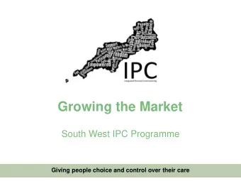 Growing the Market  South West IPC Programme  Giving people choice and control over their care A