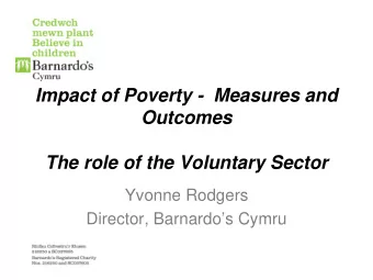Impact of Poverty - Measures and  Outcomes  The role of the Voluntary Sector  Yvonne Rodgers