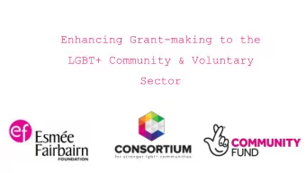 Enhancing Grant-making to the  LGBT+ Community &amp; Voluntary  Sector  Introducing ourselves