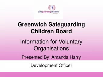 Greenwich Safeguarding  Children Board  Information for Voluntary  Organisations  Presented By: