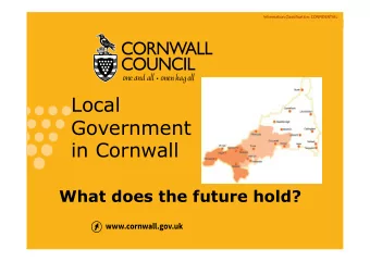 Local  Government  in Cornwall  What does the future hold?  Information Classification: