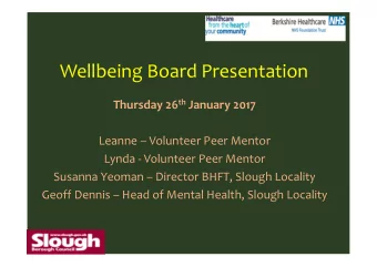 Wellbeing Board Presentation Thursday 26 th January 2017  Leanne  Volunteer Peer Mentor  Lynda -