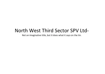 North West Third Sector SPV Ltd  Not an imaginative title, but it does what it says on the tin.
