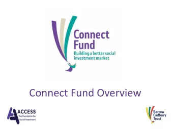 Connect Fund Overview THE CONNECT FUND  WHY?  The Connect Fund seeks to build a better social
