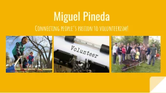 Miguel Pineda  Connecting peoples passion to volunteerism!  BIG THANKS TO:  The Confederated