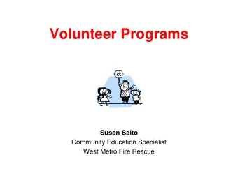 Volunteer Programs  Susan Saito  Community Education Specialist  West Metro Fire Rescue Start with