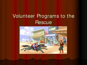 Volunteer Programs to the  Volunteer Programs to the  Rescue  Rescue  What Can Volunteers Do?  What
