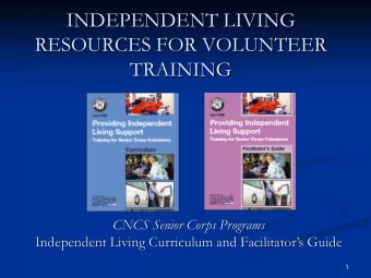 INDEPENDENT LIVING  RESOURCES FOR VOLUNTEER  TRAINING CNCS Senior Corps Programs  Independent