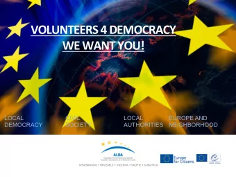 VOLUNTEERS  4  DEMOCRACY    WE  WANT  YOU!    LOCAL  CIVIL  LOCAL  EUROPE AND