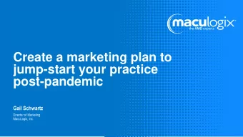 Create a marketing plan to  jump-start your practice  post-pandemic  Gail Schwartz  Director of