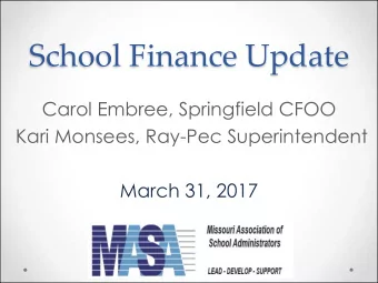 School Finance Update  Carol Embree, Springfield CFOO  Kari Monsees, Ray-Pec Superintendent  March