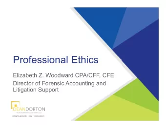 Professional Ethics  Elizabeth Z. Woodward CPA/CFF, CFE  Director of Forensic Accounting and