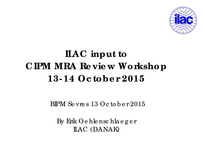 il ac input to cipm mra re vie w wor kshop 13 14 oc tobe