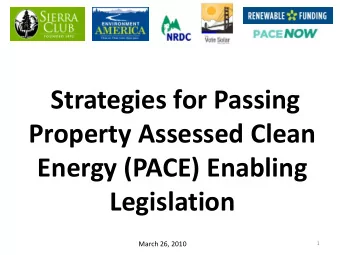 Strategies for Passing  Property Assessed Clean  Energy (PACE) Enabling  Legislation  March 26,