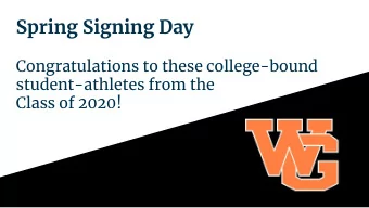 Spring Signing Day  Congratulations to these college-bound  student-athletes from the  Class of