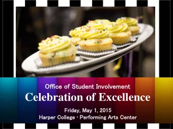 Celebration of Excellence  Friday,  ay, May 1  May 1, 2  2015 Harper College  Performing Arts