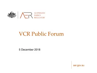 VCR Public Forum  5 December 2018  aer.gov.au  Welcome  Paula Conboy  Chair  aer.gov.au  Why is the