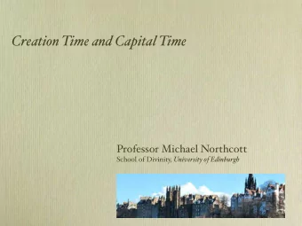 Creation Time and Capital Time  Professor Michael Northcott School of Divinity, University of
