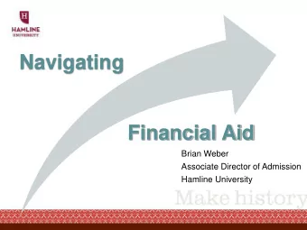 Navigating  Financial Aid  Brian Weber  Associate Director of Admission  Hamline University