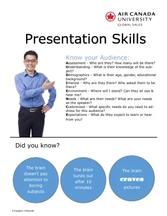 Presentation Skills Know your Audience: A ssessment - Who are they? How many will be there? U