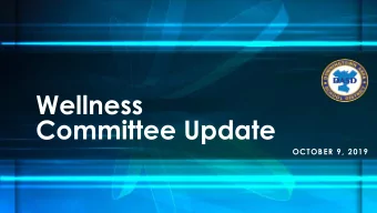 Wellness  Committee Update  OCTOBER 9, 2019  2018-2019 Wellness Work  Increased Focus on Mental
