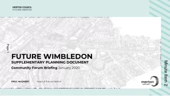 FUTURE WIMBLEDON  Minute Item 2  SUPPLEMENTARY PLANNING DOCUMENT Community Forum Briefing January