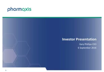 Investor Presentation Gary Phillips CEO 6 September 2016  1 Forward looking statement This document