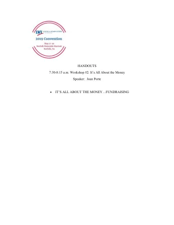 HANDOUTS  7:30-8:15 a.m. Workshop #2: Its All About the Money  Speaker:  Joan Porte    ITS